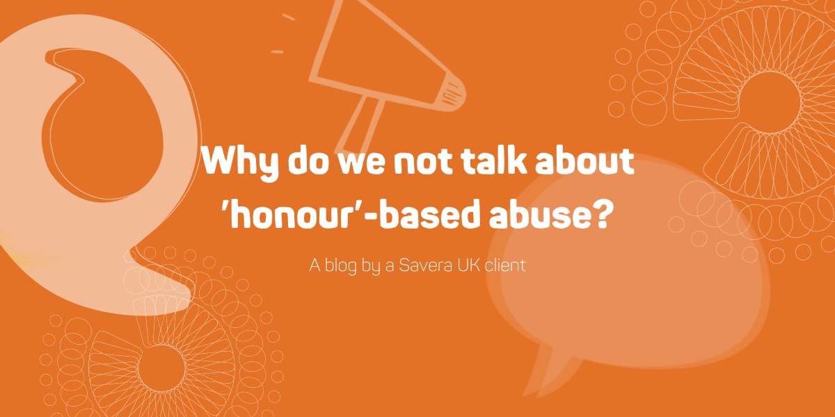 Why do we not talk about 'honour'-based abuse web banner
