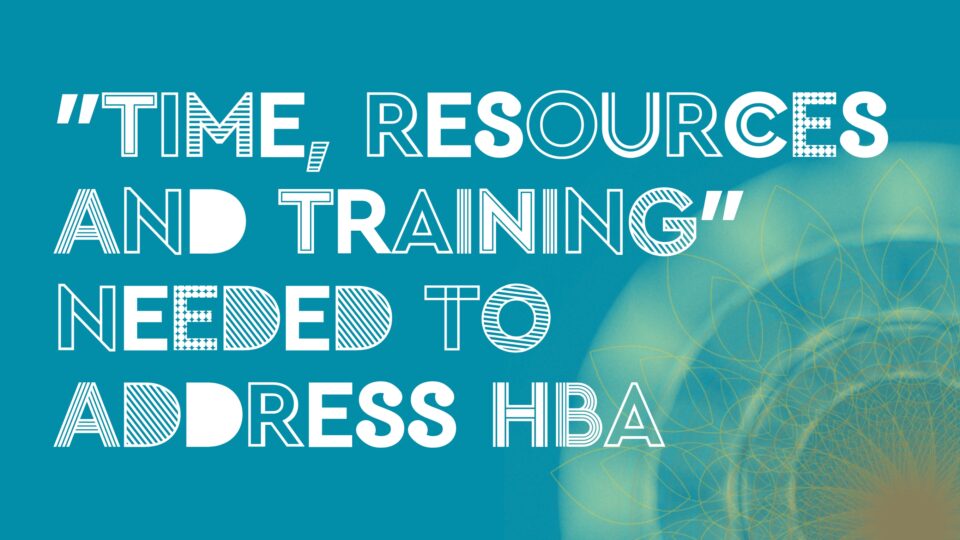 Practitioners need more “time, resources and training” to address HBA